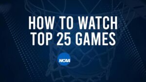 How to Watch Top 25 College Basketball Games - Saturday, December 21